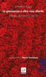 La giovinezza e altre rose sfiorite. Ritratto del poeta che fu