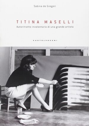Titina Maselli. Autoritratto involontario di una grande artista