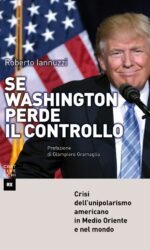 Se Washington perde il controllo. Crisi dell'unipolarismo americano in Medio Oriente e nel mondo