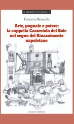 Arte pugnale e potere: la cappella Caracciolo del Sole nel segno del Rinascimento napoletano