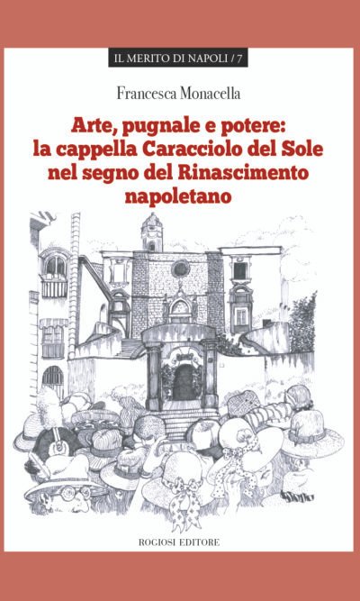 Arte pugnale e potere: la cappella Caracciolo del Sole nel segno del Rinascimento napoletano