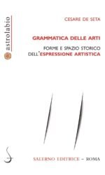 Grammatica delle arti. Forme e spazio storico dell'espressione artistica