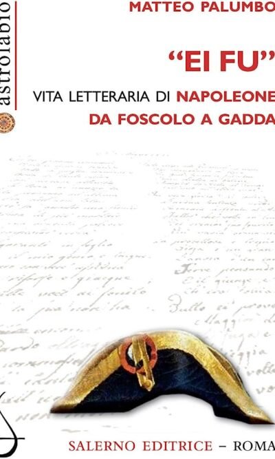 Ei fu: vita letteraria di Napoleone da Foscolo a Gadda