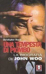 Una Tempesta di piombo: La biografia di John Woo