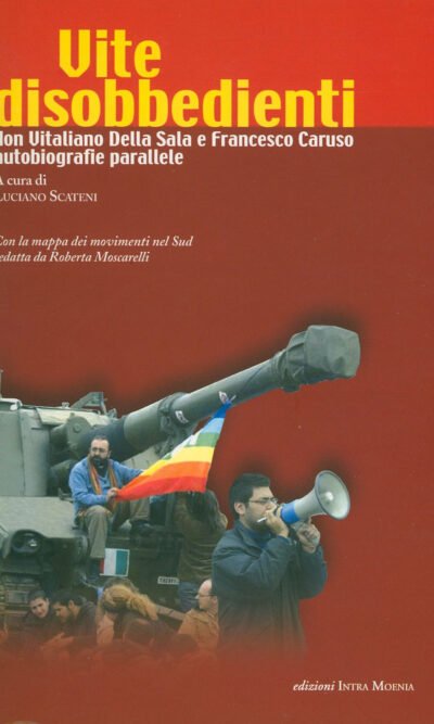 Vite disobbedienti: don Vitaliano Della Sala e Francesco Caruso : autobiografie parallele