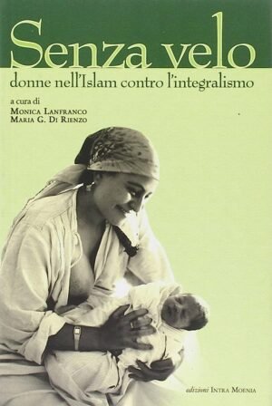Senza velo: donne nell'Islam contro l'integralismo