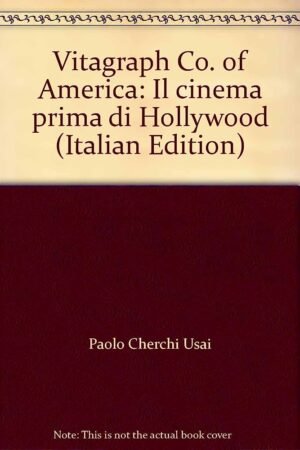 Vitagraph Co. of America: Il Cinema Prima Di Hollywood