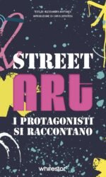 STREET ART I PROTAGONISTI SI RACCONTANO