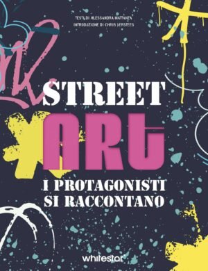 STREET ART I PROTAGONISTI SI RACCONTANO