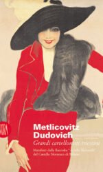 Metlicovitz e Dudovich. Due collezionisti del '900 dalla Raccolta Bertarelli di Milano