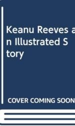 Keanu Reeves an Illustrated Story