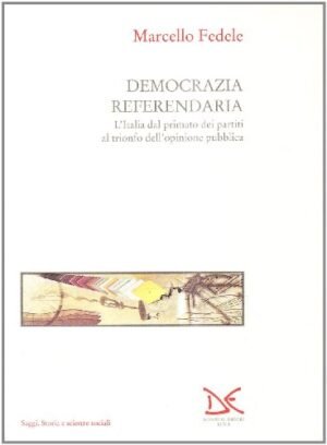 Democrazia referendaria: l'Italia dal primato dei partiti al trionfo dell'opinione pubblica