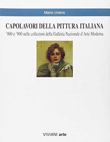 Capolavori della pittura italiana: '800 e '900 nelle collezioni della Galleria Nazionale d'Arte Moderna