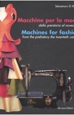 Macchine per la moda dalla Preistoria al Novecento-Machines for fashion from the Prehistory the Twentieth Century