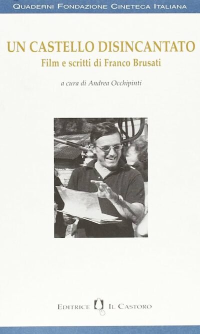 Un castello disincantato: film e scritti di Franco Brusati
