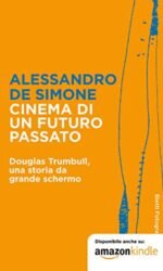 Cinema di un futuro passato. Douglas Trumbull, una storia da grande schermo