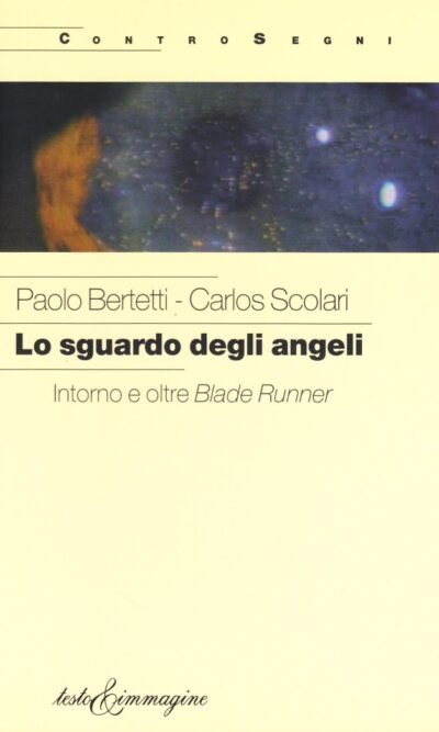 Lo sguardo degli angeli: intorno e oltre Blade Runner Ridley Scott