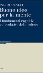 Buone idee per la mente. I fondamenti cognitivi ed evolutivi della cultura