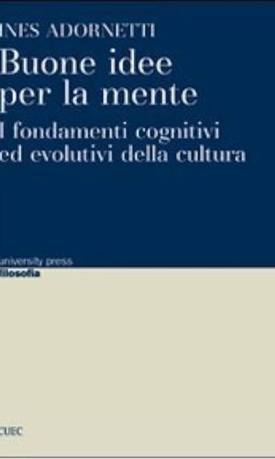 Buone idee per la mente. I fondamenti cognitivi ed evolutivi della cultura