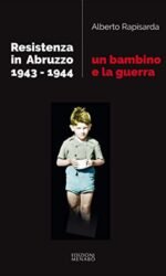 Un bambino e la guerra. Resistenza in Abruzzo 1943-1944