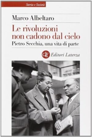 LE RIVOLUZIONI NON CADONO DAL CIELO PIETRO SECCHIA
