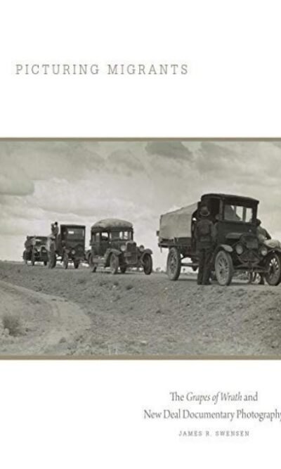 Picturing Migrants: The Grapes of Wrath and New Deal Documentary Photography