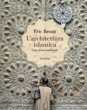L'Architettura Islamica Una Storia Mondiale