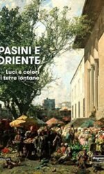 PASINI E L'ORIENTE LUCI E COLORI DI TERRE LONTANEr