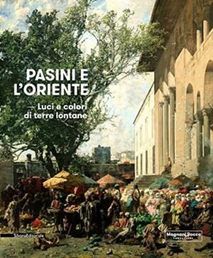 PASINI E L'ORIENTE LUCI E COLORI DI TERRE LONTANEr