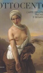 OTTOCENTO L'ARTE DELL'ITALIA TRA HAYEZ E SEGANTINI