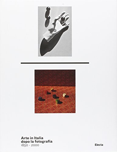 ARTE IN ITALIA DOPO LA FOTOGRAFIA 1850-2000