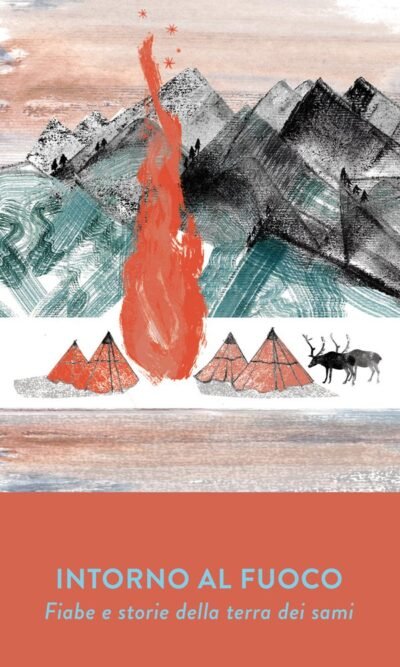 INTORNO AL FUOCO FIABE E STORIE TERRA SEI SAMI
