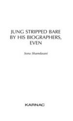 Jung Stripped Bare: By His Biographers, Even