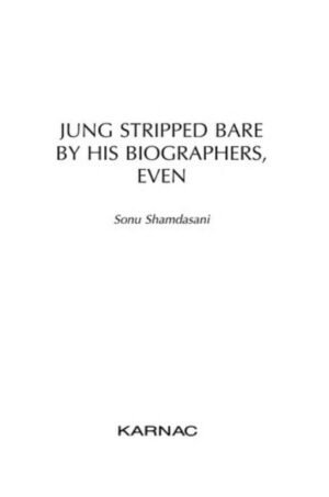 Jung Stripped Bare: By His Biographers, Even