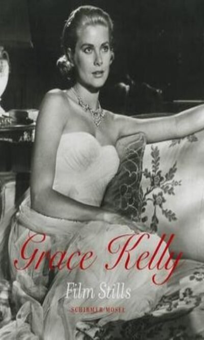 Grace Kelly: Film Stills From Her Hollywood Films, 1951-1956
