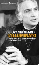 L'illuminato: vita e morte di Marco Pannella e dei radicali