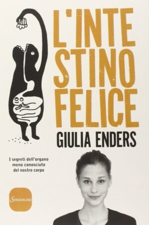 L'intestino felice: I segreti dell'organo meno conosciuto del nostro corpo