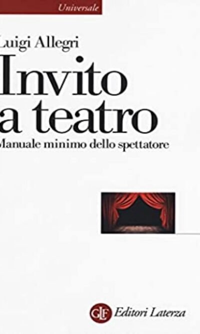 Invito a Teatro. Manuale Minimo Dello Spettatore