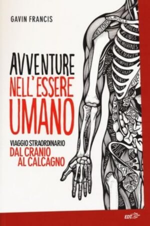 Avventure nell'essere umano: Viaggio straordinario dal cranio al calcagno