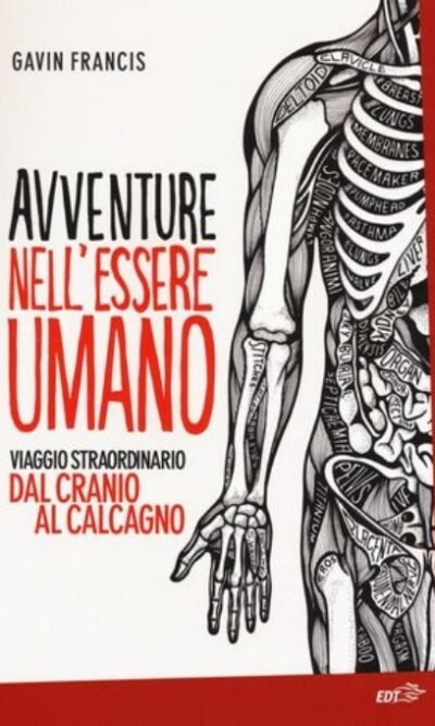 Avventure nell'essere umano: Viaggio straordinario dal cranio al calcagno