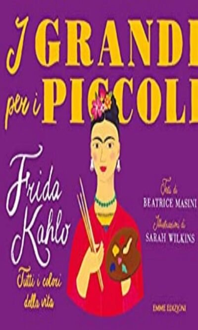 Frida Kahlo. Tutti I Colori Della Vita