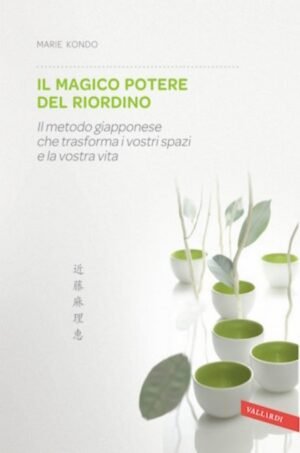 Il magico potere del riordino. Il metodo giapponese che trasforma i vostri spazi e la vostra vita