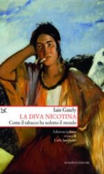 La Diva Nicotina. Come il tabacco ha sedotto il mondo