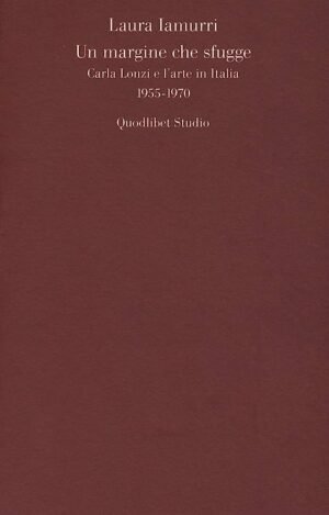 Un margine che sfugge: Carla Lonzi e l'arte in Italia, 1955-1970