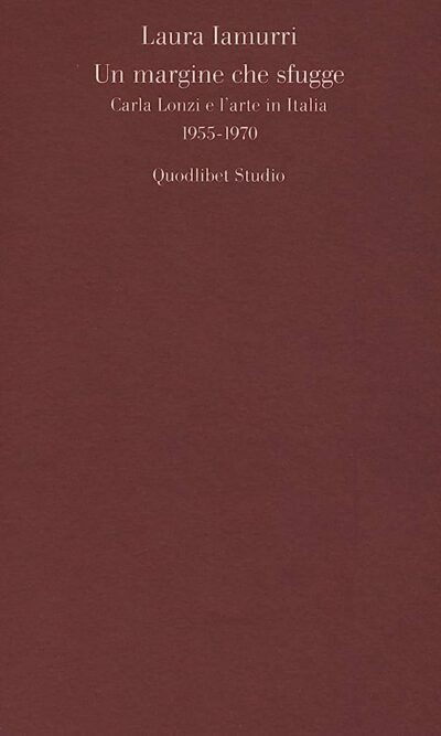 Un margine che sfugge: Carla Lonzi e l'arte in Italia, 1955-1970