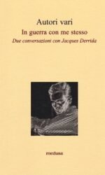 In guerra con me stesso. Due conversazioni con Jacques Derrida
