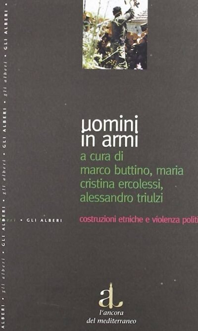 Uomini in armi: costruzioni etniche e violenza politica