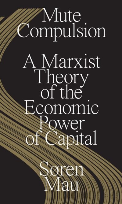 MUTE COMPULSION A MARXIST THEORY OF THE ECONOMIC P