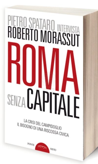 Roma senza capitale: la crisi del Campidoglio, il bisogno di una riscossa civica