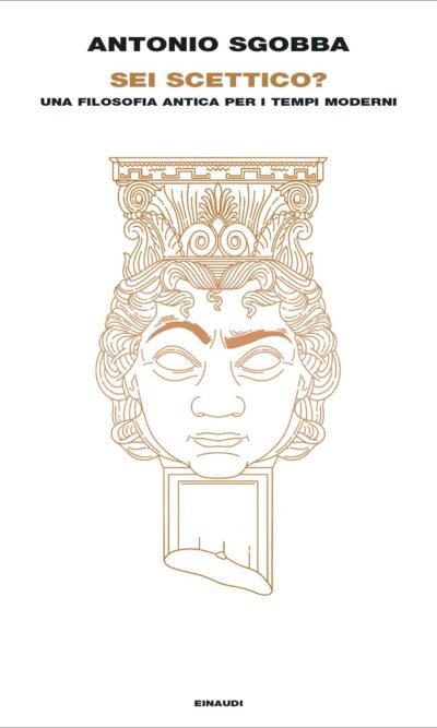 SEI SCETTICO? UNA FILOSOFIA ANTICA PER IL TEMPI MO